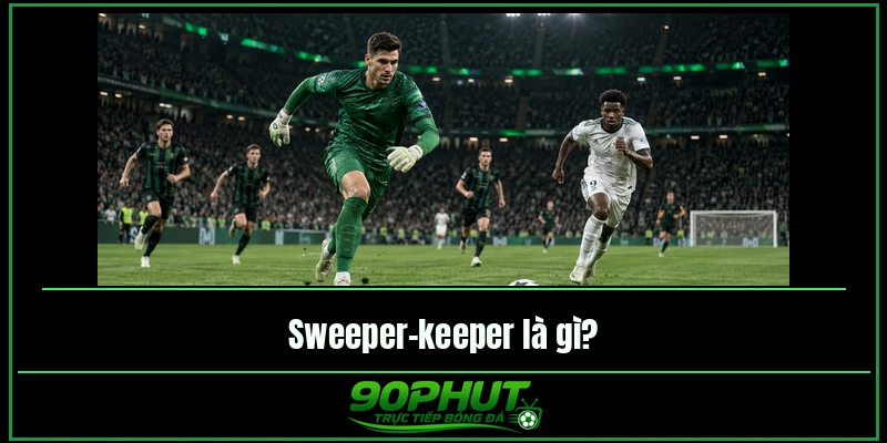 Sweeper-keeper là gì Sweeper-keeper là gì