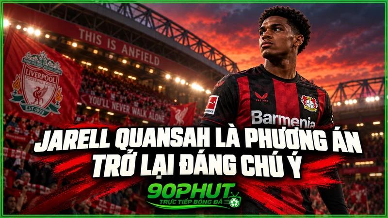 Jarell Quansah là phương án trở lại đáng chú ý