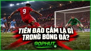 Tiền đạo cắm là gì trong bóng đá